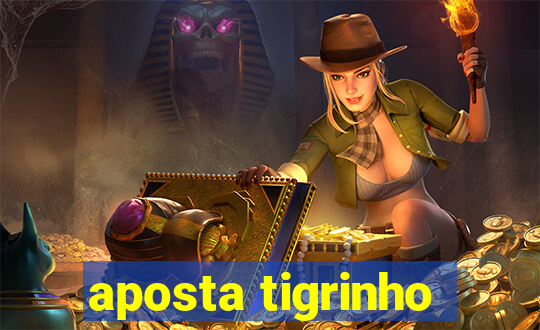 aposta tigrinho